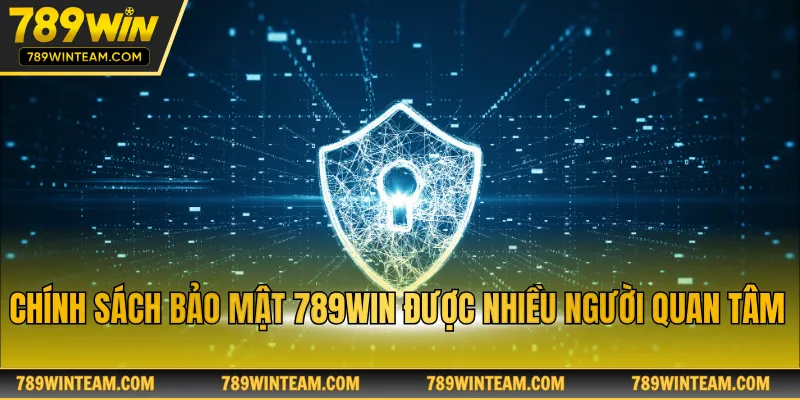Chính sách bảo mật 789win được nhiều người quan tâm