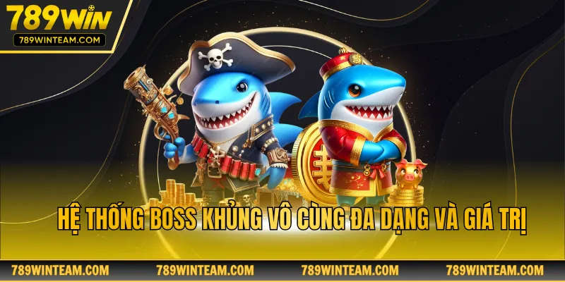 Hệ thống boss khủng vô cùng đa dạng và giá trị