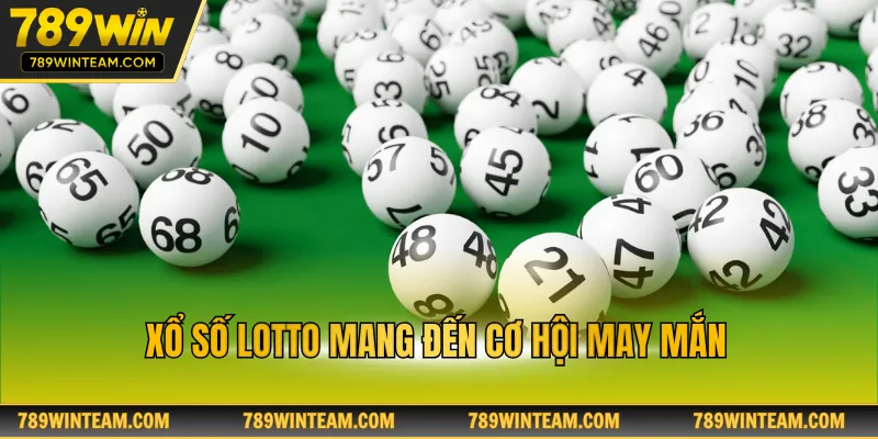 Xổ số lotto mang đến cơ hội may mắn